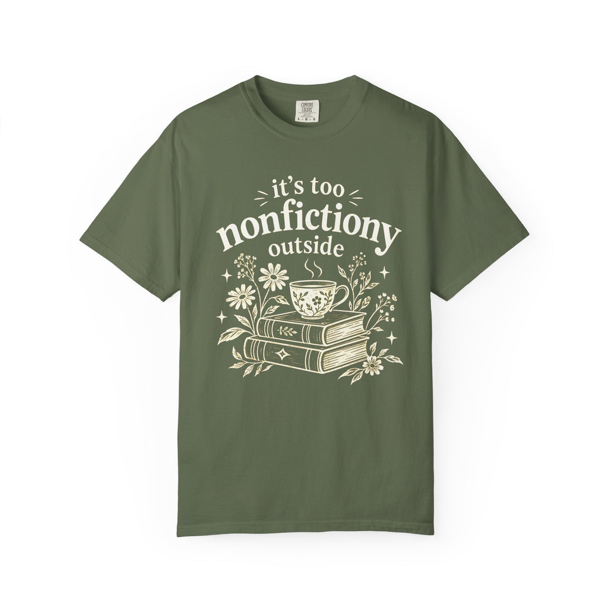 It’s Too Nonfictiony Outside Shirt – Books, Blooms & Tea Comfort Colors Tee