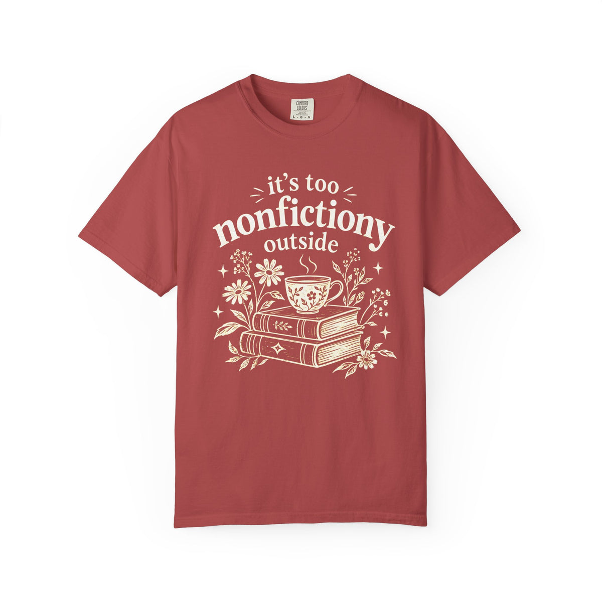 It’s Too Nonfictiony Outside Shirt – Books, Blooms & Tea Comfort Colors Tee