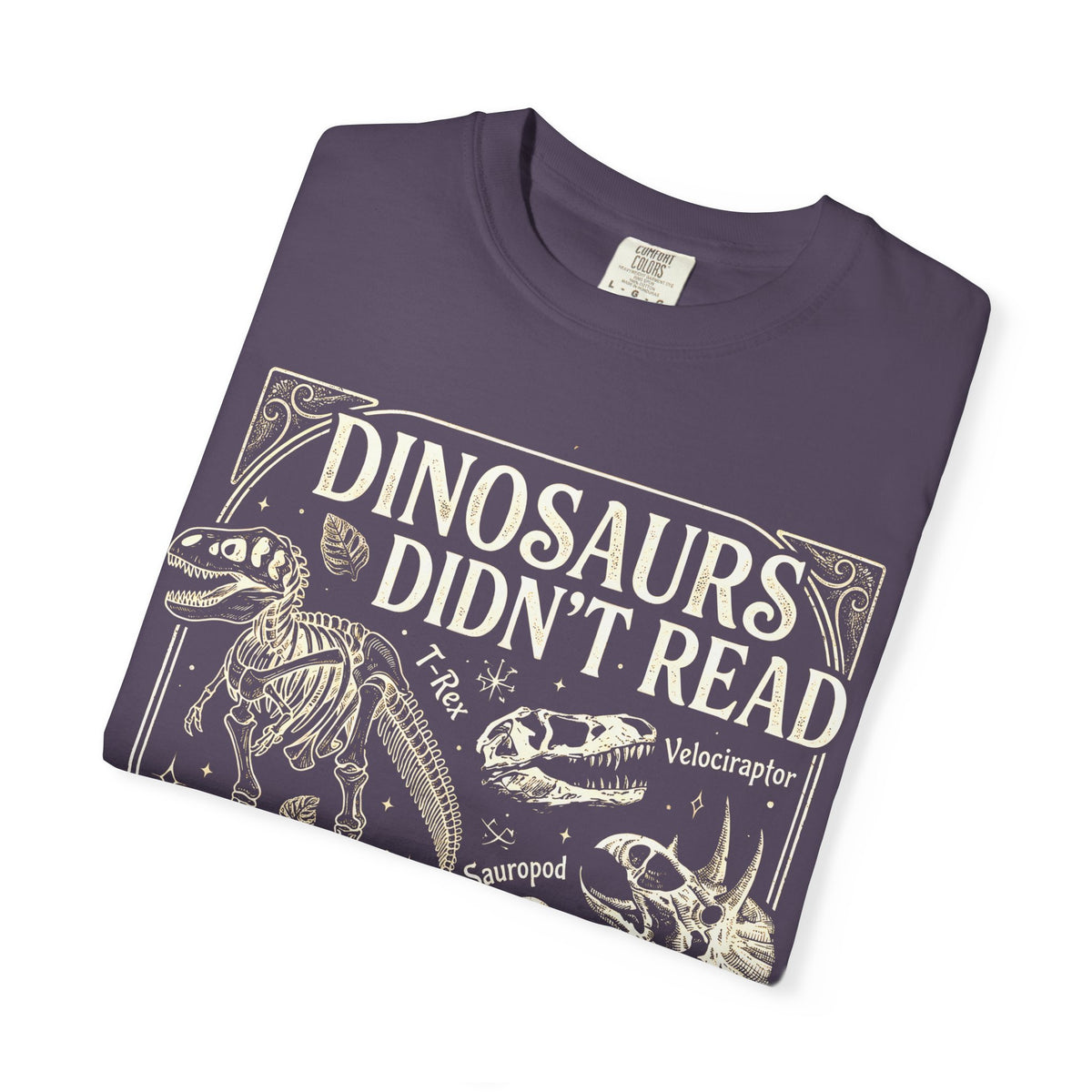 Dinosaurs Didn't Read Comfort Colors® Shirt, Funny Book Lover Tee, Dinosaur Teacher Shirt
